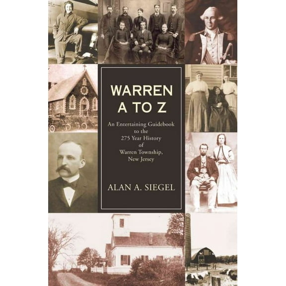 Warren A to Z: An Entertaining Guidebook to the 275 Year History of Warren Township, New Jersey (Paperback) by Alan a Siegel
