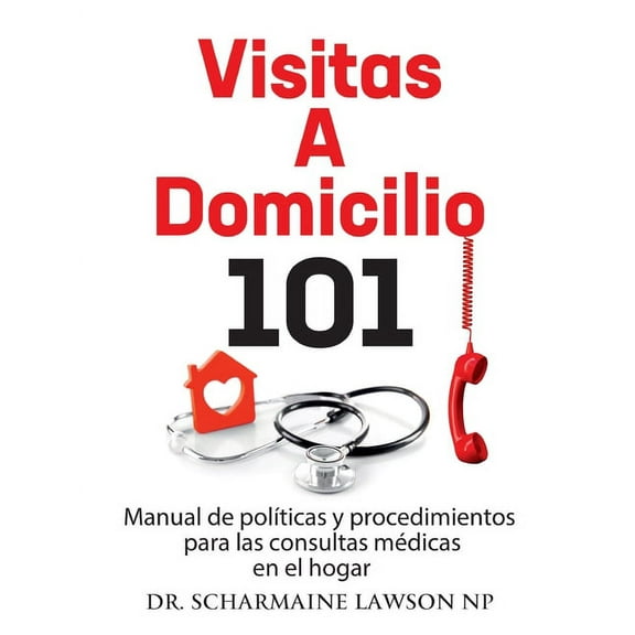 Visitas a Domicilio 101 Visitas a domicilio 101: Manual de polÃ­ticas y procedimientos para las visitas mÃ©dicas al hogar: Manual de polÃ­ticas y p, Book 3, (Paperback)