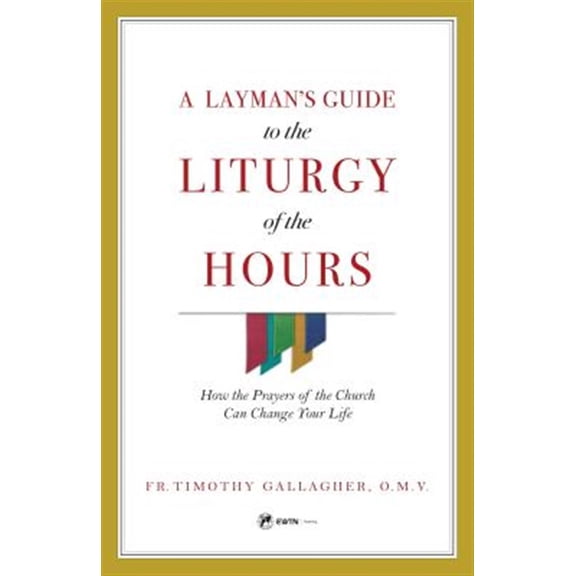 Pre-Owned A Layman's Guide to the Liturgy of the Hours: How the Prayers of the Church Can Change Your Life (Paperback) 1682780759 9781682780756