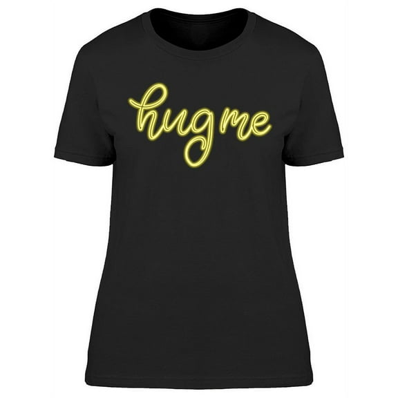 Hug Me Neon Design T-Shirt Women -Image by Shutterstock, Female Large