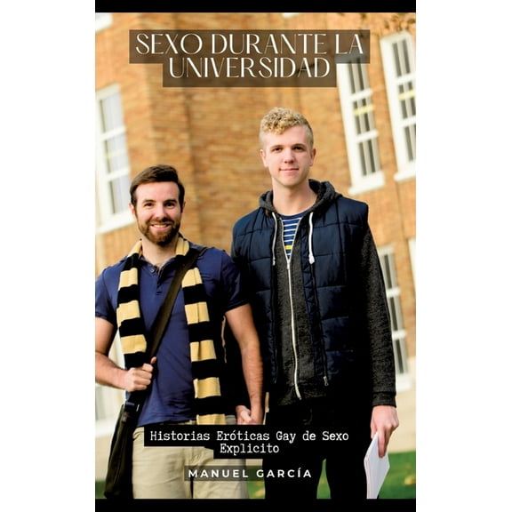 Sexo durante la Universidad: Historias Eróticas Gay de Sexo Explicito (Hardcover)