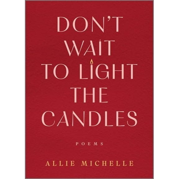 Don't Wait to Light the Candles: Poems, (Hardcover)