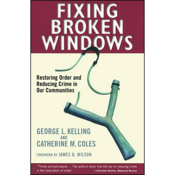 Fixing Broken Windows: Restoring Order and Reducing Crime in Our Communities, (Paperback)