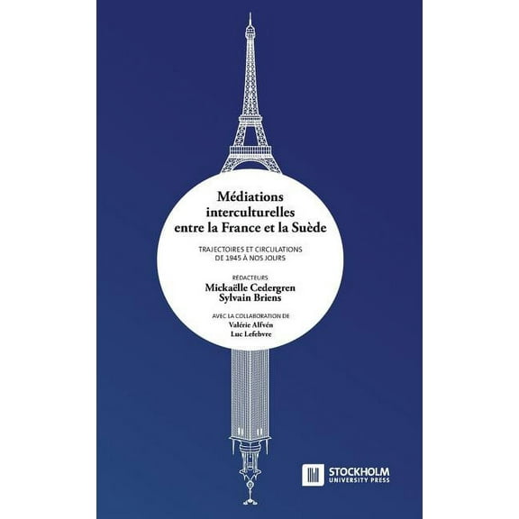Médiations interculturelles entre la France et la Suède. Trajectoires et circulations de 1945 à nos jours., (Hardcover)