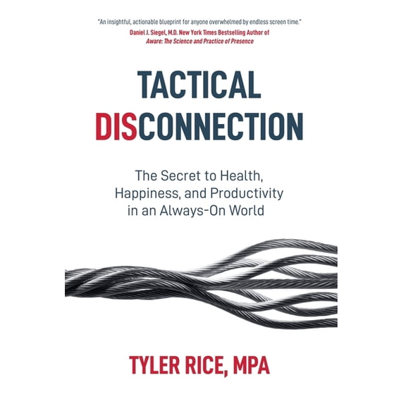 Tactical Disconnection: The Secret to Health, Happiness, and Productivity in an Always-on World, (Hardcover)