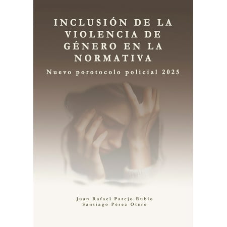 InclusiÃ³n de la violencia de gÃ©nero en la normativa.: Protocolo de actuaciÃ³n policial 2025. (Paperback)