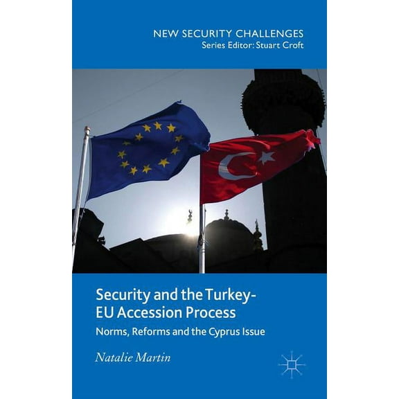 New Security Challenges Security and the Turkey-EU Accession Process: Norms, Reforms and the Cyprus Issue, (Hardcover)
