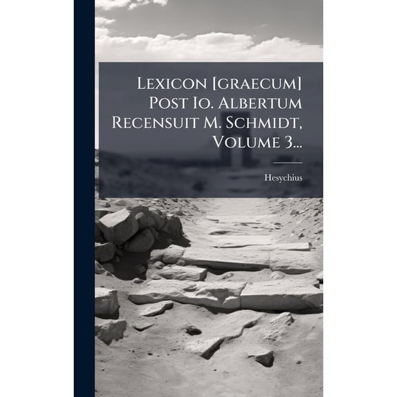 Lexicon [graecum] Post Io. Albertum Recensuit M. Schmidt, Volume 3..., (Hardcover)