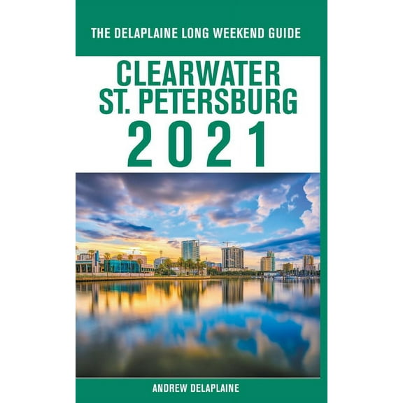 Clearwater / St. Petersburg - The Delaplaine 2021 Long Weekend Guide, (Paperback)