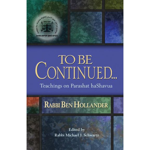 To Be Continued...: Teachings of Rabbi Ben Hollander on Parashat HaShavua, (Paperback)