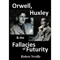 Orwell, Huxley & The Fallacies of Futurity, (Paperback)