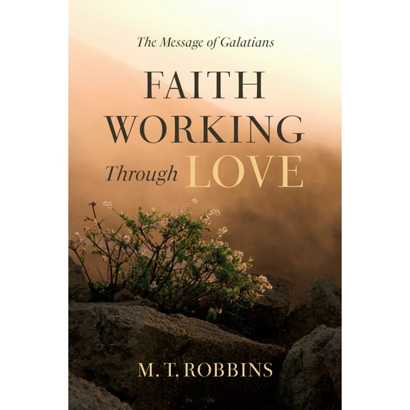 Faith Working Through Love, (Paperback)
