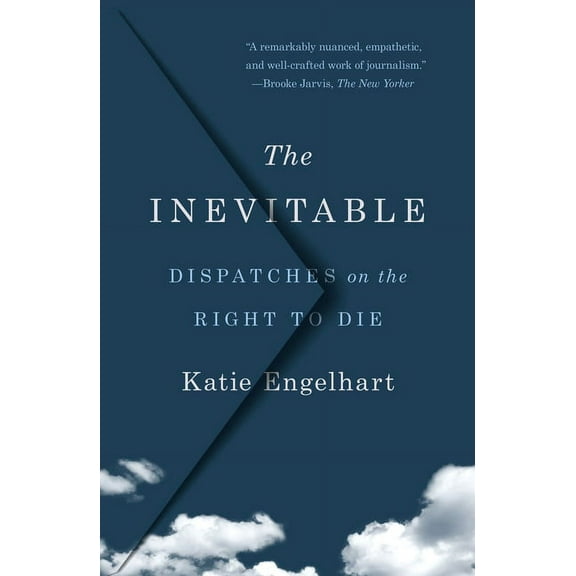 The Inevitable: Dispatches on the Right to Die, (Paperback)