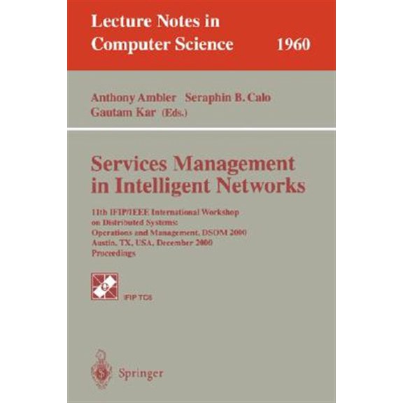 Pre-Owned Lecture Notes in Computer Science: Services Management in Intelligent Networks: 11th Ifip/IEEE International Workshop on Distributed Systems: Operations and Management, Dsom 2000 Austin, Tx, Usa, Dece