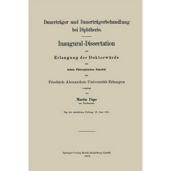 Dauerträger Und Dauerträgerbehandlung Bei Diphtherie: Inaugural-Dissertation Zur Erlangung Der Doktorwürde Der Hohen Phi, (Paperback)