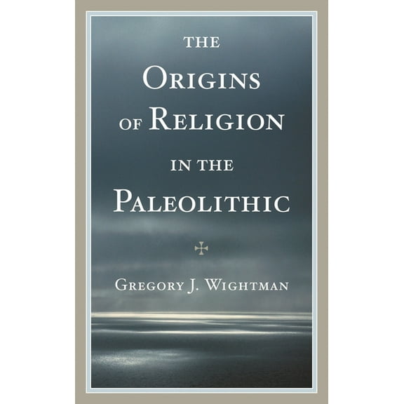 The Origins of Religion in the Paleolithic, (Hardcover)
