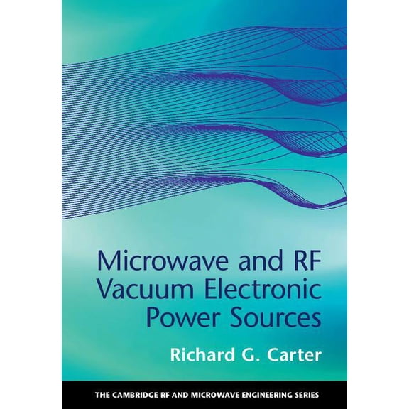 Cambridge RF and Microwave Engineering Microwave and RF Vacuum Electronic Power Sources, (Hardcover)