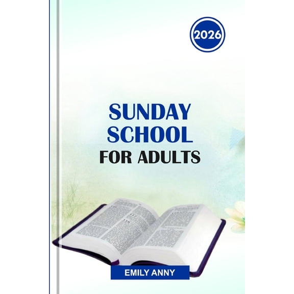 Sunday School for Adults 2026: Deepening Faith Through Inspiring Lessons, Biblical Insights, and Engaging Discussions fo, (Paperback)