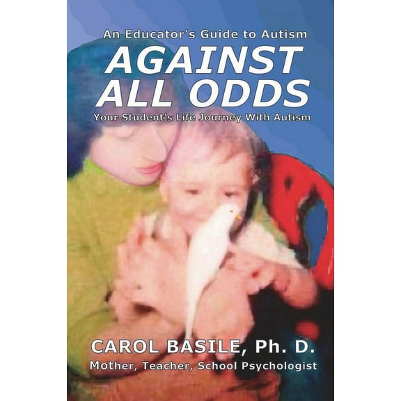 Mom's Choice Award Winner Against All Odds: Your Student's Life Journey With Autism, (Paperback)
