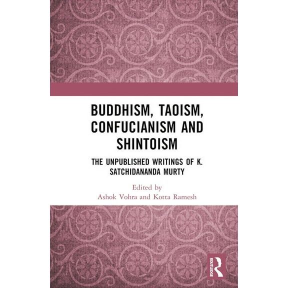 Buddhism, Taoism, Confucianism and Shintoism: The Unpublished Writings of K. Satchidananda Murty, (Hardcover)