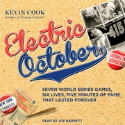 Electric October: Seven World Series Games, Six Lives, Five Minutes of Fame That Lasted Forever (Audiobook)