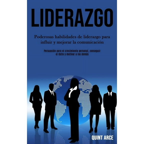Liderazgo: Poderosas habilidades de liderazgo para influir y mejorar la comunicación (Persuasión para el crecimiento per, (Paperback)
