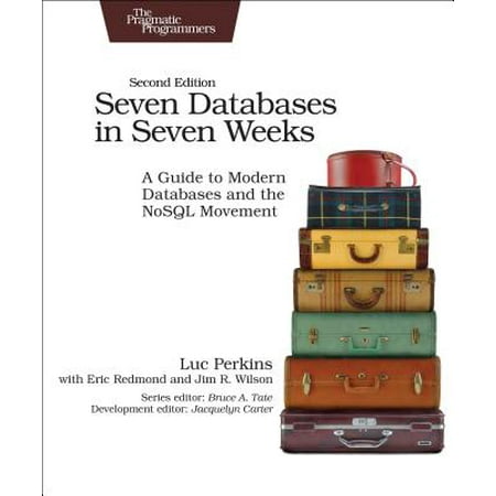 Seven Databases in Seven Weeks : A Guide to Modern Databases and the Nosql