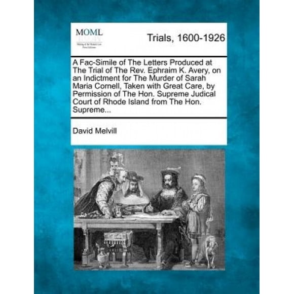 Une Faci-Similé des Lettres Produites au Essai de la Rév. Ephraim K. Avery, sur une Accuse pour le Meurtre de Sarah Maria Cornell, Prise avec Grand Soin, avec la Permission de l'Hon. Suprême Juge