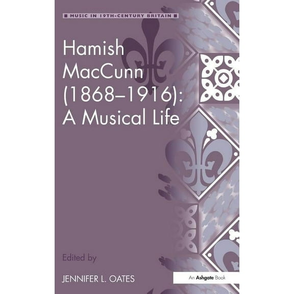 Music in Nineteenth-Century Britain Hamish MacCunn (1868-1916): A Musical Life, (Hardcover)