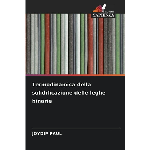 Termodinamica della solidificazione delle leghe binarie, (Paperback)