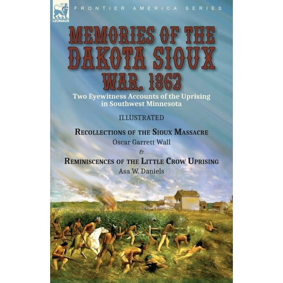 Memories of the Dakota Sioux War, 1862: Two Eyewitness Accounts of the Uprising in Southwest Minnesota----Recollections , (Paperback)
