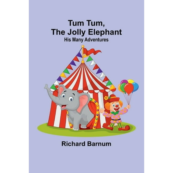 Tum Tum, The Jolly Elephant: His Many Adventures, (Paperback)