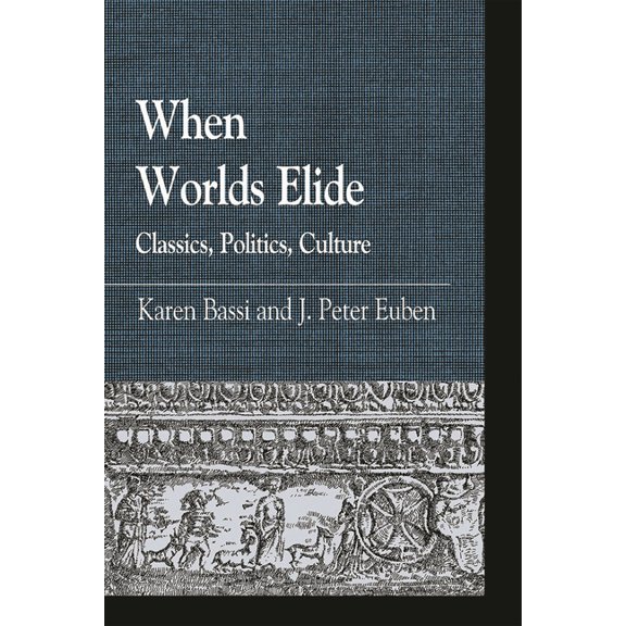 Greek Studies: Interdisciplinary Approac When Worlds Elide: Classics, Politics, Culture, (Paperback)