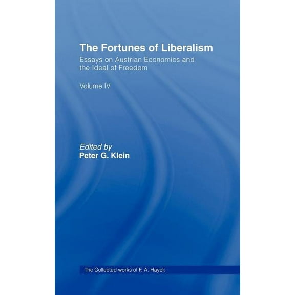 Collected Works of F.A. Hayek The Fortunes of Liberalism: Essays on Austrian Economics and the Ideal of Freedom, (Hardcover)