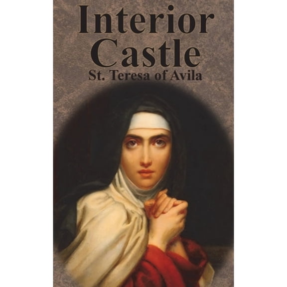 Interior Castle (Hardcover) by St Teresa of Avila, Benedictines of Stanbrook (Translator)
