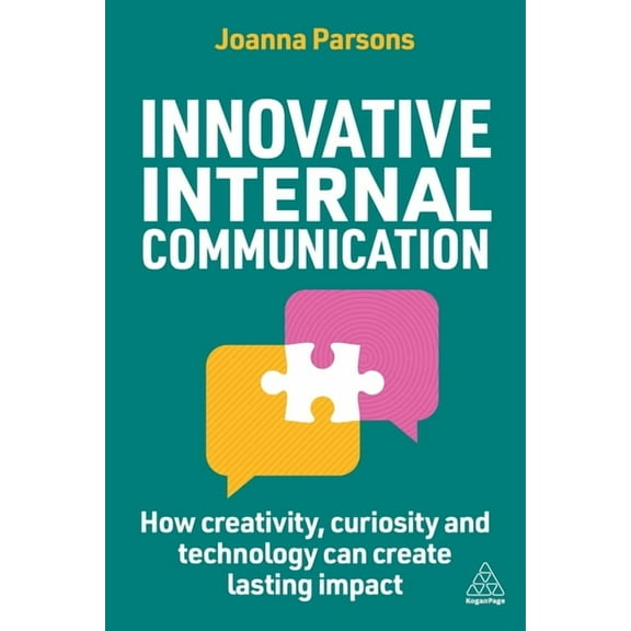 Innovative Internal Communication: How Creativity, Curiosity and Technology Can Create Lasting Impact, (Paperback)
