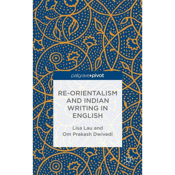 Re-Orientalism and Indian Writing in English, (Hardcover)