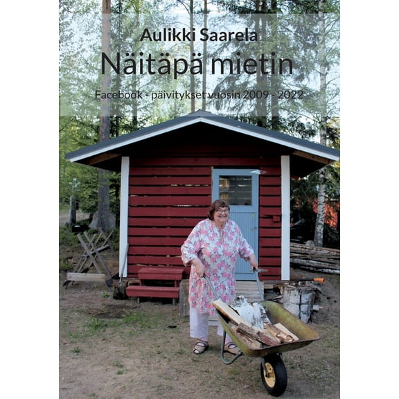 NÃ¤itÃ¤pÃ¤ mietin: Facebook - pÃ¤ivitykset vuosin 2009 - 2022, (Paperback)