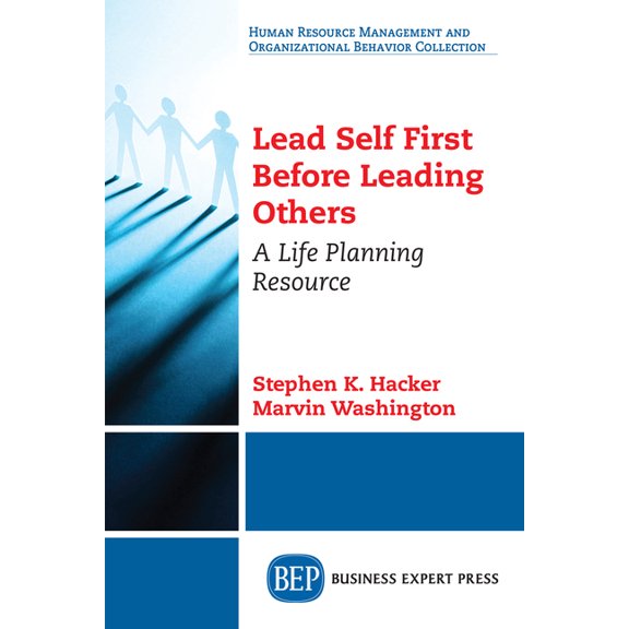 Lead Self First Before Leading Others: A Life Planning Resource, (Paperback)