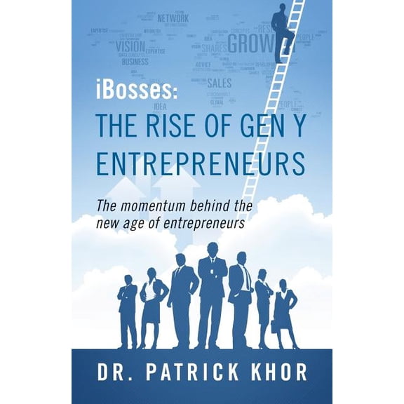 Ibosses: The Rise of Gen y Entrepreneurs - The Momentum Behind the New Age of Entrepreneurs, (Paperback)