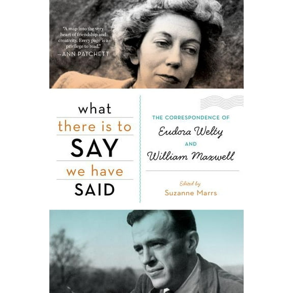 What There Is to Say We Have Said: The Correspondence of Eudora Welty and William Maxwell, (Paperback)