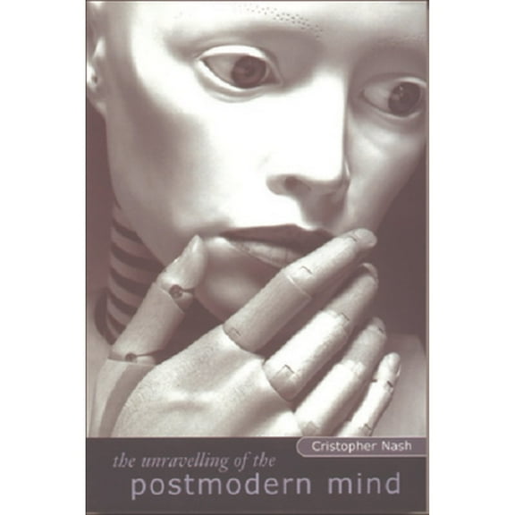 Pre-Owned The Unravelling of the Postmodern Mind (Paperback) 0748612157 9780748612154
