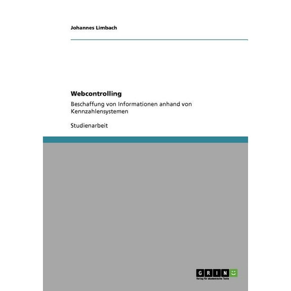 Webcontrolling : Beschaffung von Informationen anhand von Kennzahlensystemen (Paperback)