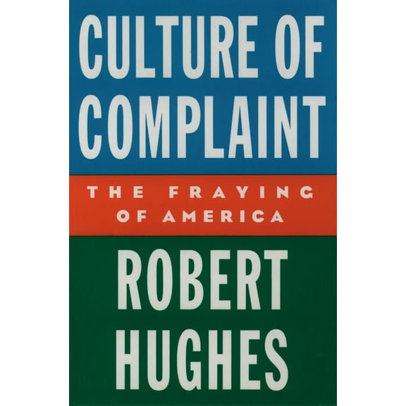 Culture of Complaint: The Fraying of America, (Hardcover)
