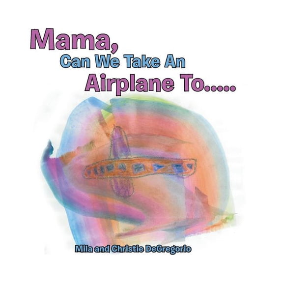 Mama, Can We Take an Airplane To . . . (Hardcover)