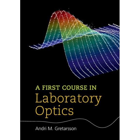 A First Course in Laboratory Optics, (Hardcover)