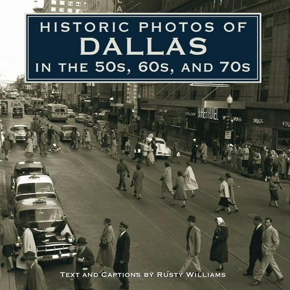 Historic Photos Historic Photos of Dallas in the 50s, 60s, and 70s, (Hardcover)