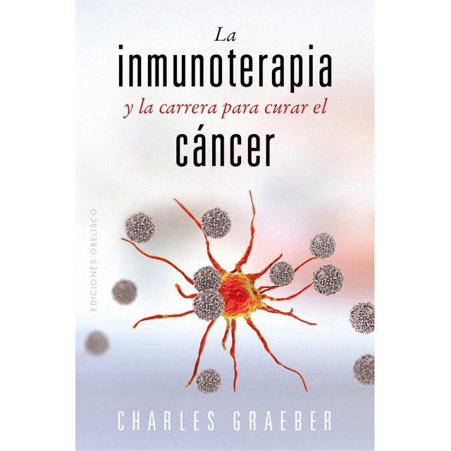 Libro La Inmunoterapia Y La Carrera Para Curar El Cancer Tapa Blanda, Autor Charles Graeber, Editorial Ediciones Obelisco