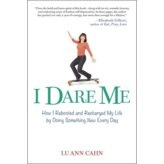 I Dare Me: How I Rebooted and Recharged My Life by Doing Something New Every Day, (Paperback)