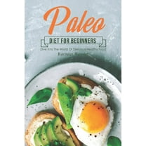 Paleo Diet for Beginners : Dive into The World of Delicious Healthy Food (Paperback)